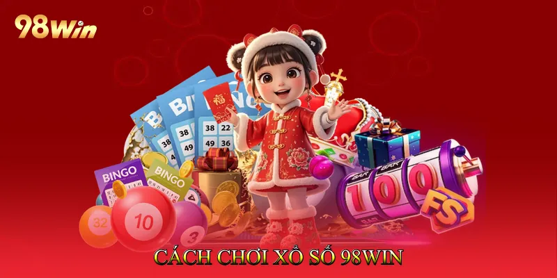 Cách chơi Xổ số 98Win